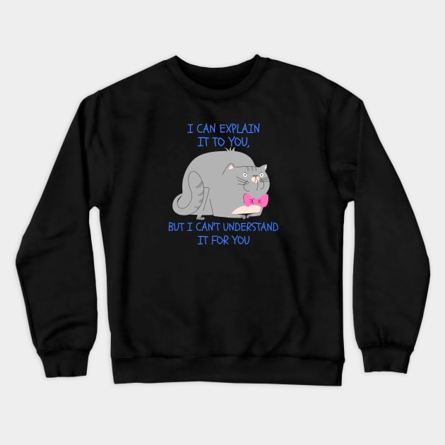 I CAN EXPLAIN IT TO YOU, BUT I CAN'T UNDERSTAND IT FOR YOU Crewneck Sweatshirt by pixelatedidea